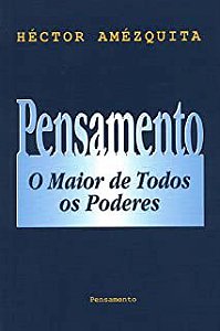 Livro Pensamento: o Maior de Todos os Poderes Autor Amézquita, Héctor (1997) [usado]