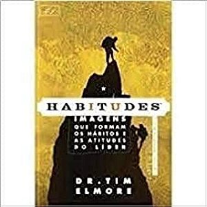 Livro Habitudes: Imagem que Formam os Hábitos e as Atitudes e as Atitudes do Líder Autor Elmore, Dr. Tim (2013) [usado]