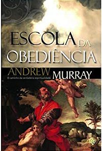 Livro Escola da Obediência : o Caminho da Verdadeira Espiritualidade Autor Murray, Andrew (2012) [usado]