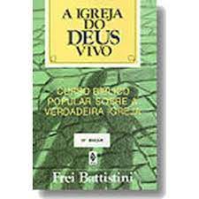 Livro a Igreja do Deus Vivo: Curso Bíblico Popular sobre a Verdadeira Igreja Autor Battistini, Frei (1995) [usado]