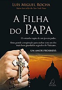 Livro a Filha do Papa: o Estranho Rapto de um Jovem Padre Autor Rocha, Luíz Miguel (2014) [usado]