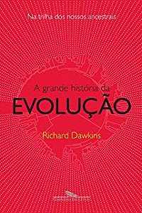 Livro a Grande História da Evolução: na Trilha dos Nossos Ancestrais Autor Dawkins, Richard (2009) [usado]