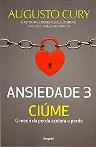 Livro Ansiedade 3 - Ciúme - o Medo da Perda Acelera a Perda Autor Cury, Augusto (2017) [usado]
