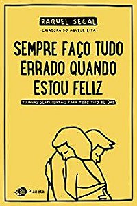 Livro Sempre Faço Tudo Errado Quando Estou Feliz: Tirinhas Sentimentais para Todo Tipo de Bad Autor Segal, Raquel (2019) [usado]