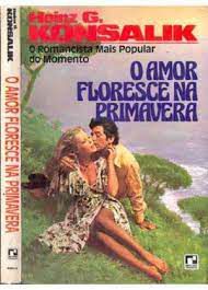 Livro o Amor Floresce na Primavera Autor Konsalik, Heinz G. (1979) [usado]