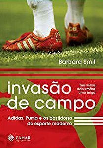 Livro Invasão de Campo: Adidas, Puma e os Bastidores do Esporte Moderno Autor Smit, Barbara (2007) [usado]