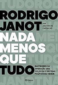 Livro Nada Menos que Tudo: Bastidores da Operação que Colocou o Sistema Político em Xeque Autor Janot, Rodrigo (2019) [usado]