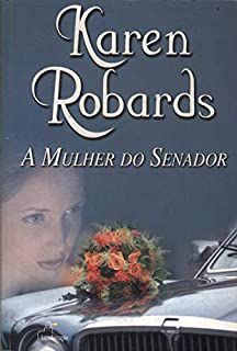 Livro a Mulher do Senador Autor Robards, Karen (2005) [usado]