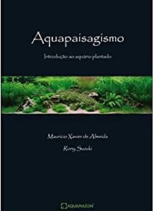 Livro Aquapaisagismo: Introdução ao Aquário Plantado Autor Almeida, Mauricio Xavier de e Rony Suzuki (2008) [usado]