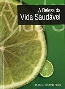 Livro a Beleza da Vida Saudável Autor Pereira, Dr. Durval Mendonça [usado]