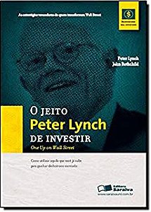 Livro o Jeito Peter Lynch de Investir: Como Utilizar Aquilo que Você Ja Sabe para Ganhar Dinheiro no Mercado Autor Lynch, Peter e John Rothchild (2011) [usado]