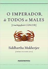 Livro o Imperador de Todos os Males ( Uma Bíografia do Câncer) Autor Mukherjee, Siddhartha (2012) [usado]