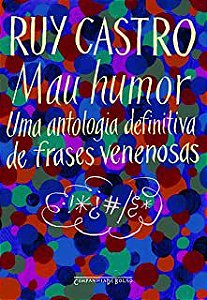 Livro Mau Humor: Uma Antologia Definitiva de Frases Venenosas Autor Castro, Ruy (2008) [usado]