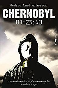 Livro Chernobyl 01:23:40 - a Verdadeira História do Pior Acidente Nuclear de Todos os Tempos Autor Leatherbarrow, Andrew (2020) [usado]