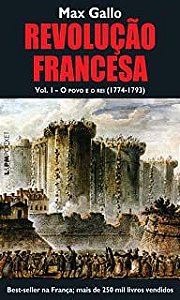 Livro Revolução Francesa Volume 1 - o Povo e o Rei 1774-1793 (l&pm 1067) Autor Gallo, Max (2012) [usado]