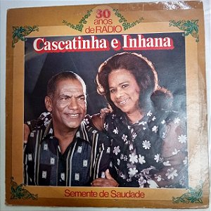 Disco de Vinil 30 Anos da Radio Cascatinha e Inhana - Semente da Saudade Interprete Cascatinha e Inhana (1979) [usado]