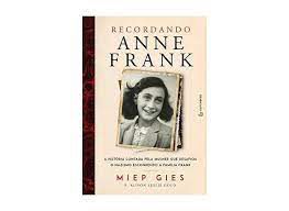 Livro Recordando Anne Frank: a História Contada pela Mulher que Desafiou o Nazismo Escondendo a Família Frank Autor Gies, Miep e Alison Leslie Gold (2017) [usado]