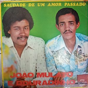 Disco de Vinil João Mulato e Douradinho - Saudade de um Amor Passado Interprete João Mulato e Douradinho (1980) [usado]