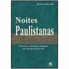 Livro Noites Paulistanas : Histórias e Revelações Musicais das Décadas de 50 e 60 Autor Borelli, Helvio (2005) [usado]