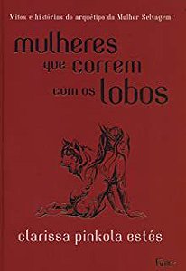 Livro Mulheres que Correm com os Lobos - Mitos e Histórias do Arquétipo da Mulher Selvagem Autor Estés, Clarissa Pinkola (2018) [seminovo]