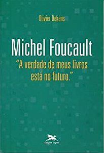 Livro Michel Foucault '''' a Verdade de Meus Livros Está no Futuro'''' Autor Dekens, Olivier [novo]
