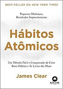 Livro Hábitos Atômicos- um Método Fácil e Comprovado de Criar Bosn Hábitos e Se Livrar dos Maus Autor Clear, James (2019) [usado]