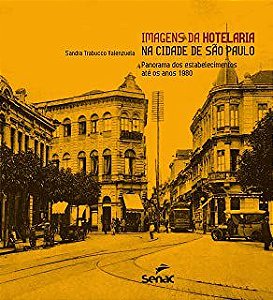 Livro Imagens da Hotelaria na Cidade de São Paulo: Panorama dos Estabelecimentos até os Anos 1980 Autor Valenzuela, Sandra Trabucco [novo]