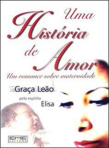 Livro Uma História de Amor: um Romance sobre Maternidade Autor Leão, Graça (2002) [usado]