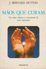 Livro Mãos que Curam: um Relato Objetivo e Convincente de Curas Espirituias Autor Hutton, J. Berbard (1995) [usado]