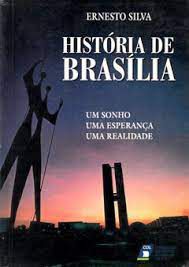 Livro História de Brasília: um Sonho, Uma Esperança, Uma Realidade Autor Silva, Ernesto (1997) [usado]