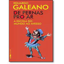 Livro de Pernas Pro Ar- a Escola do Mundo ao Avesso ( L&pm 820 ) Autor Eduardo Galeano (2013) [usado]
