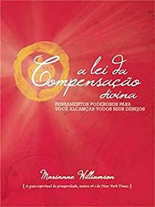 Livro a Lei da Compensação Divina: Pensamentos Poderosos para Você Alcançar Todos seus Desejos Autor Williamson, Marianne (2013) [usado]