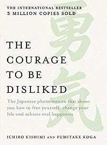 Livro The Courage To Be Disliked Autor Kishimi, Ichiro e Fumitake Koga (2013) [usado]