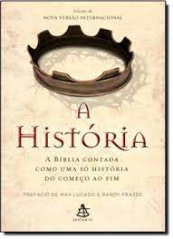 Livro a História : a Bíblia Contada Como Uma Só História do Começo ao Fim Autor Prefácio de Max Lucado e Randy Frazee (2012) [usado]