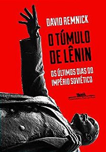 Livro o Túmulo de Lênin : os Últimos Dias do Império Soviético Autor Remnick, David (2017) [usado]
