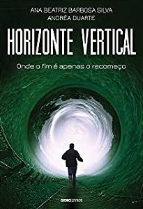 Livro Horizonte Vertical: onde o Fim é Apenas o Recomeço Autor Silva, Ana Beatriz Barbosa e Andréa Duarte (2017) [usado]