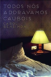 Livro Todos Nós Adorávamos Caubóis Autor Bensimon, Carol (2013) [usado]