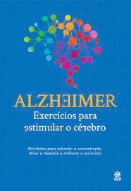 Livro Alzheimer: Exercícios para Estimular o Cérebro - Atividades para Aumentar a Concentração, Ativar a Memória e Melhorar o Raciocínio Autor Desconhecida (2020) [usado]