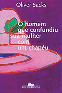 Livro o Homem que Confundiu sua Mulher com um Chapéu Autor Sacks, Oliver (2016) [usado]