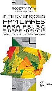 Livro Intervenções Familiares para Abuso e Dependência de Álcool e Outras Drogas Autor Payá, Roberta (2017) [usado]