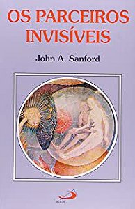 Livro os Parceiros Invisíveis: o Masculino e o Feminino Dentro de Cada um de Nós Autor Sanford, John A. (1987) [usado]