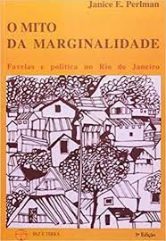 Livro o Mito da Marginalidade: Favelas e Política no Rio de Janeiro Autor Perlman, Janice e . (1977) [usado]