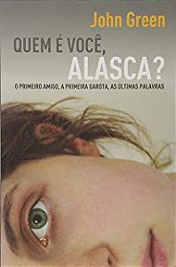 Livro Que, é Você, Alasca? o Primeiro Amigo, a Primeira Garota, as Últimas Palavras Autor Green, John (2010) [usado]