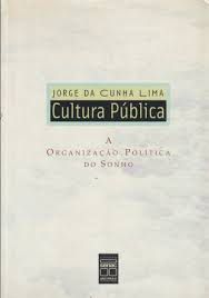 Livro Cultura Pública: a Organização Política do Sonho Autor Lima, Jorge da Cunha (2002) [usado]