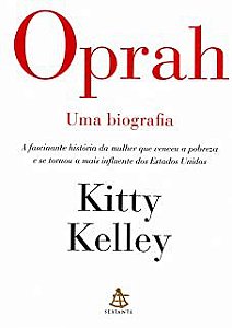 Livro Oprah - Uma Biografia : a Fascinante História da Mulher que Renceu a Pobreza e Se Tornou a Mais Influente dos Estados Unidos Autor Kelley, Kitty (2010) [usado]