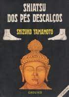 Livro Shiatsu dos Pés Descalços Autor Yamamoto, Shizuko (1987) [usado]