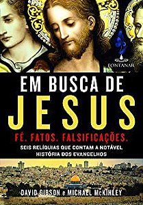 Livro em Busca de Jesus: Fé, Fatos, Falsificações. Seis Relíquias que Contam a Notável História dos Evangelhos Autor Gibson, David e Michael Mckinley (2015) [usado]