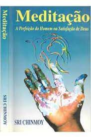Livro Meditação: a Perfeição do Homem na Satisfação de Deus Autor Chinmoy, Sri (1999) [usado]