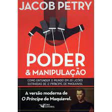 Livro Poder e Manipulação: Como Entender o Mundo em 20 Lições Extraídas de o Príncipe , de Maquiavel Autor Petry, Jacob (2016) [usado]
