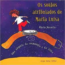 Livro os Sonhos Atribulados de Maria Luísa- Uma Alegoria da Cosmologia e da Física Autor Novello, Mário (2000) [usado]